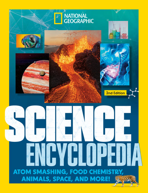 National Geographic Kids Science Encyclopedia, 2nd Edition: Atom Smashing, Food Chemistry, Animals, Space, and More!