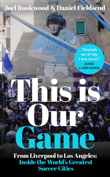 This Is Our Game: Inside the World's Greatest Soccer Cities