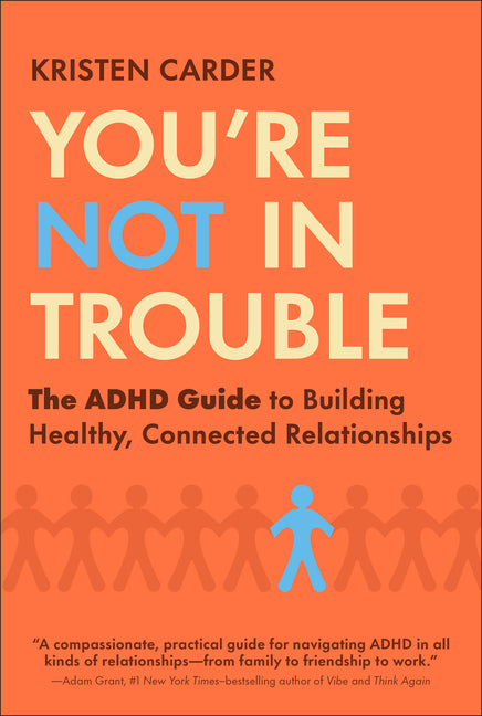 You're Not in Trouble: The ADHD Guide to Building Healthy, Connected Relationships