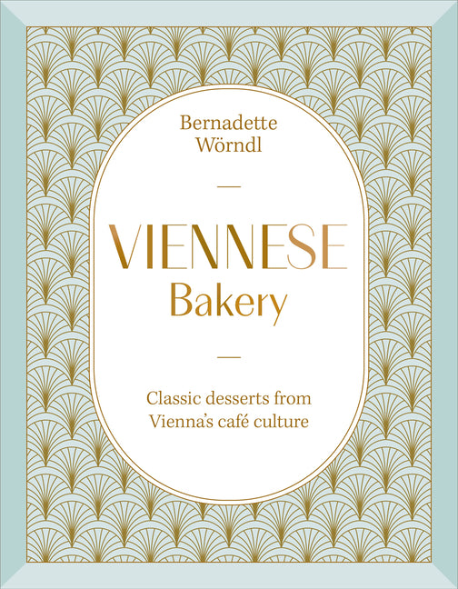 Viennese Bakery: Classic Desserts from Vienna's Café Culture