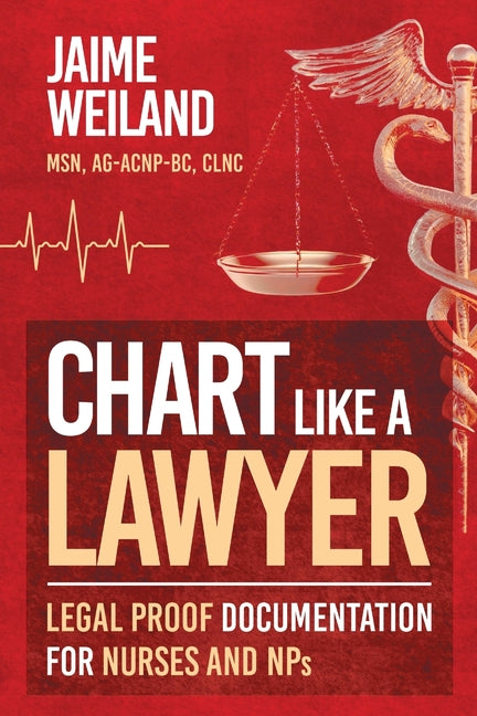 Chart Like a Lawyer: Legal-Proof Documentation for Nurses & NPs