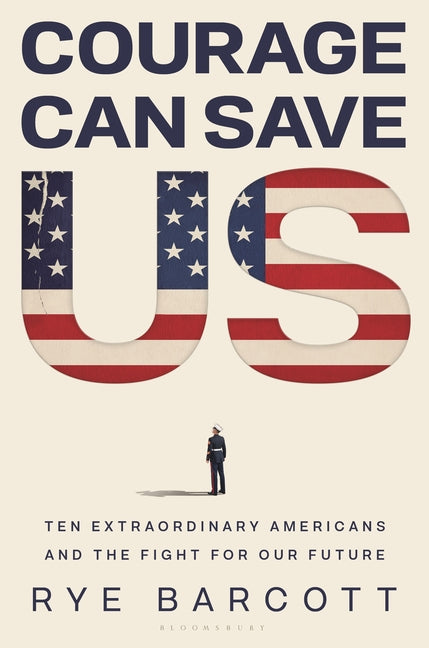 Courage Can Save Us: Ten Extraordinary Americans and the Fight for Our Future