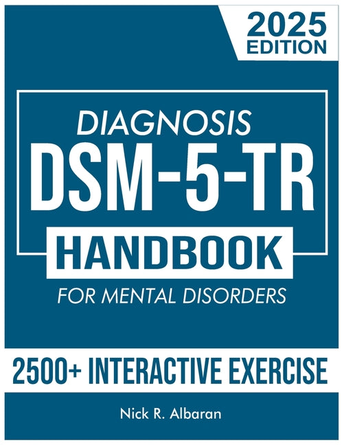 DSM-5-TR Diagnosis Handbook for Mental Disorders; 2025 Edition: A Concise Resource Guide with 2500+ Interactive MCQs and Case Scenarios for Clinical A