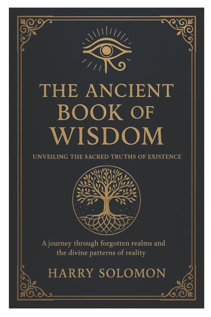 The Ancient Book of Wisdom: Unveiling the Sacred Truths of Existence, journey through forgotten realms and the divine patterns of reality.