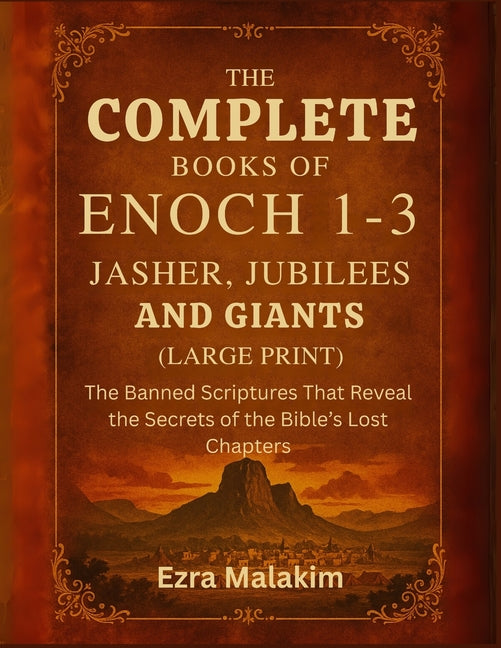 The Complete Books of Enoch 1-3, Jasher, Jubilees and Giants (Large Print): The Banned Scriptures That Reveal the Secrets of the Bible's Lost Chapters