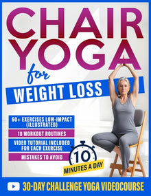 Chair Yoga for Weight Loss: 60+ Gentle Exercises for Seniors and Beginners to Shed Pounds, Relieve Pain, and Reclaim Your Strength in Just 10 Minutes