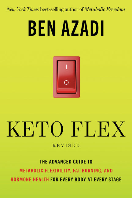 Keto Flex Revised: The Advanced Guide to Metabolic Flexibility, Fat Burning, and Hormone Health for Every Body at Every Stage