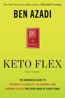 Keto Flex Revised: The Advanced Guide to Metabolic Flexibility, Fat Burning, and Hormone Health for Every Body at Every Stage