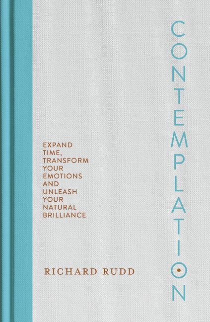 Contemplation: Expand Time, Transform Your Emotions and Unleash Your Natural Brilliance