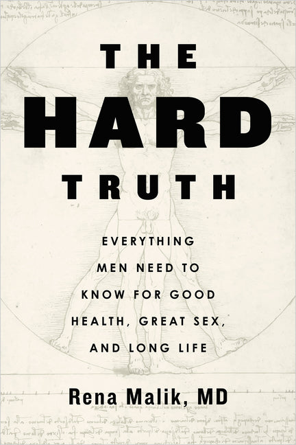 The Hard Truth: Everything Men Need to Know for Good Health, Great Sex, and Long Life