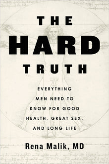 The Hard Truth: Everything Men Need to Know for Good Health, Great Sex, and Long Life