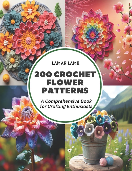 200 Crochet Flower Patterns: A Comprehensive Book for Crafting Enthusiasts