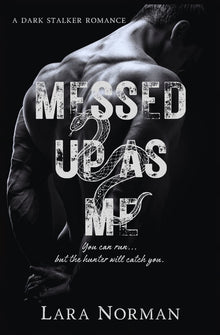 Messed Up As Me: A Dark Stalker Romance
