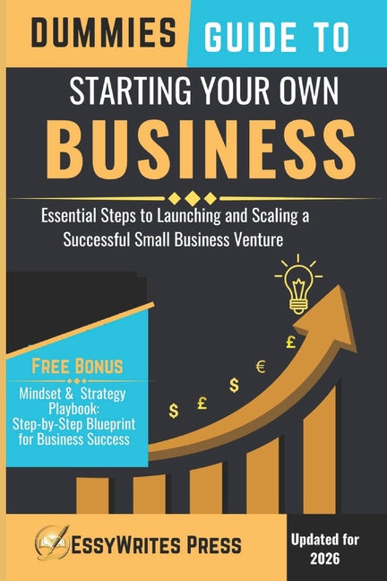 Dummies Guide to Starting Your Own Business: Essential Steps to Launching and Scaling a Successful Small Business Venture