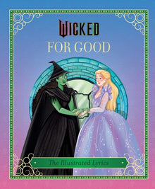 Wicked: For Good: (The Illustrated Lyrics)