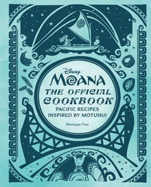 Disney Moana: The Official Cookbook: Pacific Recipes Inspired by Motunui