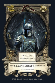 William Shakespeare's the Clone Army Attacketh: Star Wars Part the Second