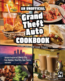 An Unofficial Grand Theft Auto Cookbook: Street Eats and Luxe Treats