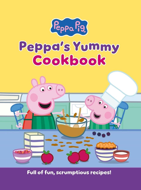 Peppa's Yummy Cookbook: Full of Fun, Scrumptious, Recipes! [Peppa Pig]