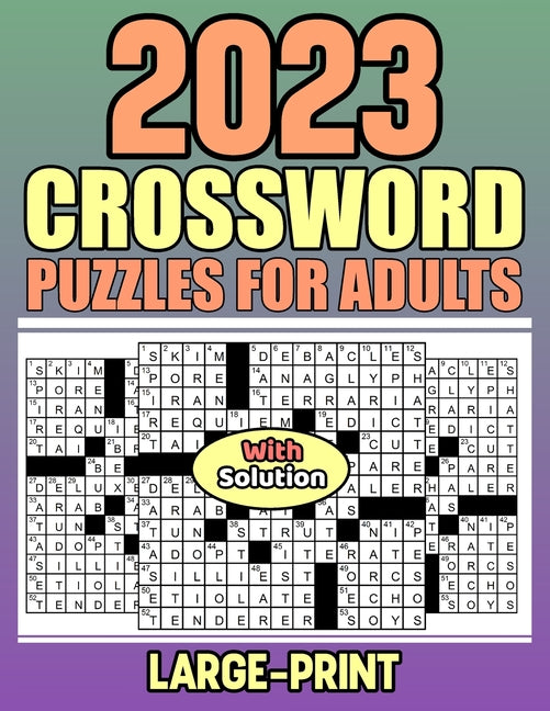2023 Crossword Puzzles For Adults With Solution: Easy-Hard Crossword Puzzle Book For Puzzle Lover