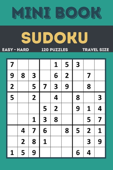 Sudoku Mini Book: Easy to Hard Sudoku Puzzles Book Sized For Travel, 120 Puzzles ( All levels ) Grids With Answers At The Back