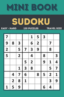 Sudoku Mini Book: Easy to Hard Sudoku Puzzles Book Sized For Travel, 120 Puzzles ( All levels ) Grids With Answers At The Back