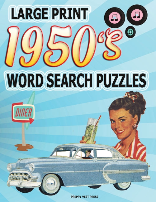 1950s Word Search Puzzle Book: Large Print Circle Word Activities Celebrating the Fifties Best. Fun for Adults, Seniors and Teens.