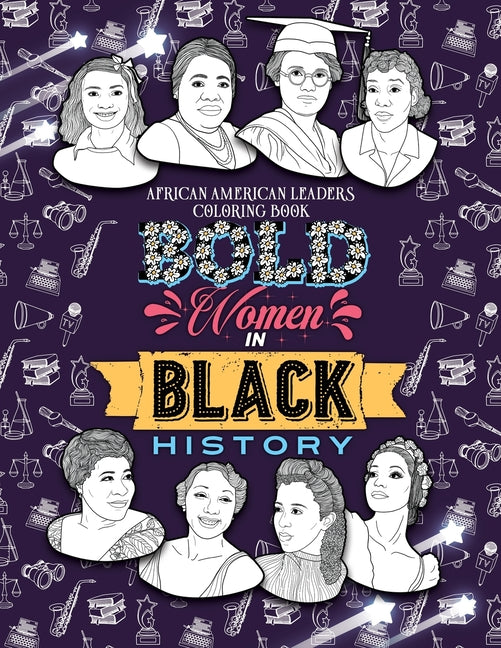 Bold Women in Black History: African American Leaders Coloring Book for Girls, Boys and Their Parents