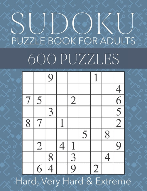 Sudoku Puzzle Book for Adults - 600 Puzzles - Hard, Very Hard & Extreme: Hard to Extreme Sudoku Puzzles with Full Solutions