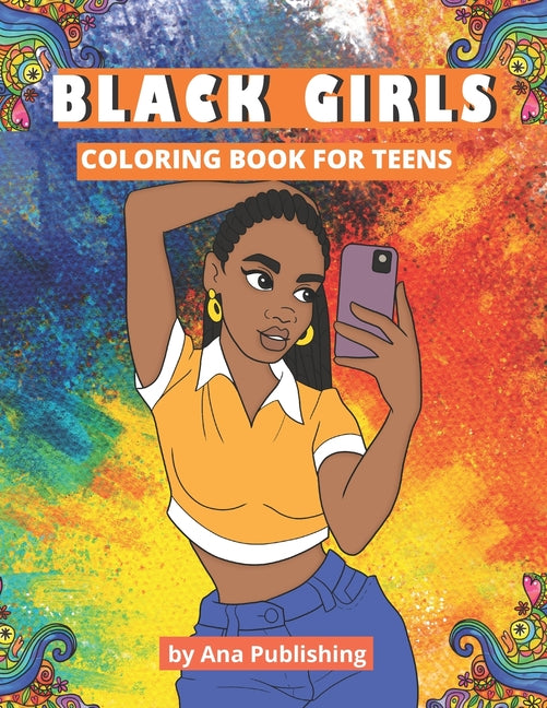 Black Girls Coloring Book for Teens: An African American Coloring Book with Afrocentric Anti-Stress Designs for Teenage Black and Brown Skin Girls and