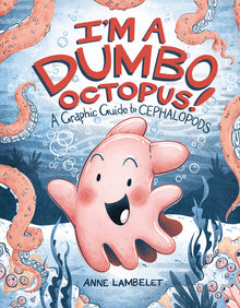 I'm a Dumbo Octopus!: A Graphic Guide to Cephalopods