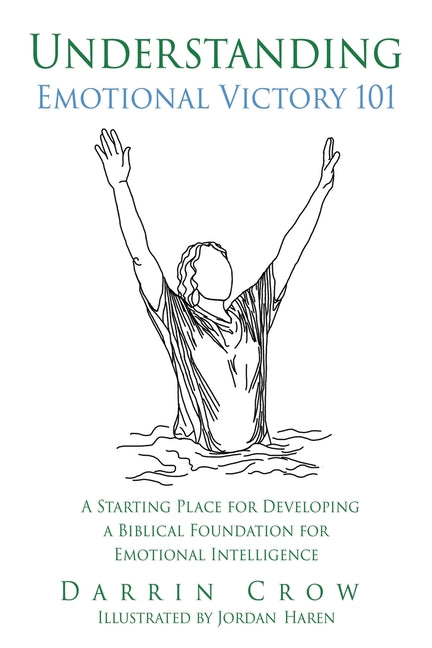 Understanding Emotional Victory 101: A Starting Place for Developing a Biblical Foundation for Emotional Intelligence
