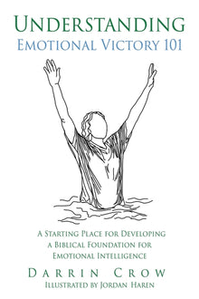 Understanding Emotional Victory 101: A Starting Place for Developing a Biblical Foundation for Emotional Intelligence