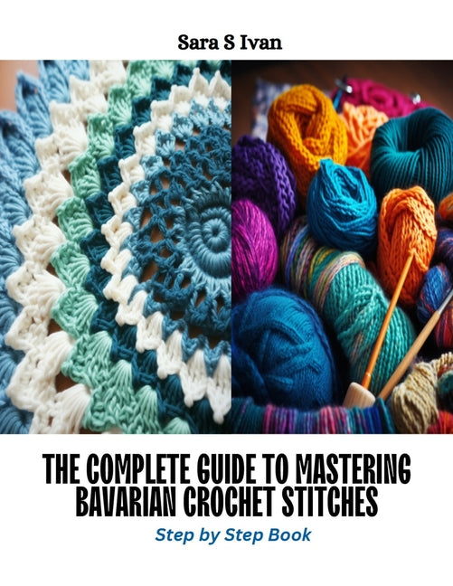 The Complete Guide to Mastering Bavarian Crochet Stitches: Step by Step Book