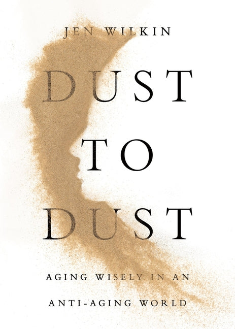 Dust to Dust: Aging Wisely in an Anti-Aging World