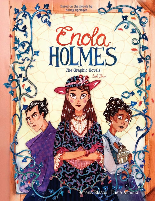Enola Holmes: The Graphic Novels: The Case of the Black Barouche, the Case of the Elegant Escapade, and the Case of the Mark of the Mongoose Volume 3
