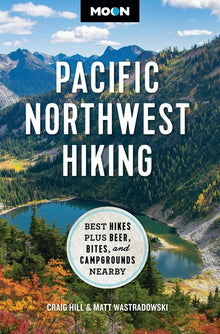Moon Pacific Northwest Hiking: Best Hikes Plus Beer, Bites, and Campgrounds Nearby