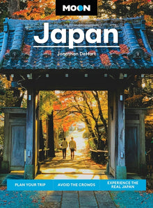 Moon Japan: Plan Your Trip, Avoid the Crowds, Experience the Real Japan