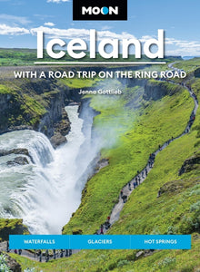 Moon Iceland: With a Road Trip on the Ring Road: Waterfalls, Glaciers & Hot Springs