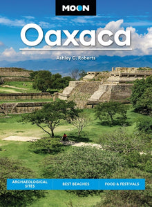 Moon Oaxaca: Archaeological Sites, Best Beaches, Food & Festivals