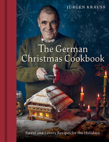 The German Christmas Cookbook: Sweet and Savory Recipes for the Holidays