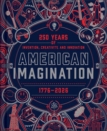 American Imagination: 250 Years of Invention, Creativity, and Innovation