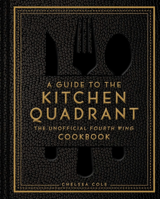 A Guide to the Kitchen Quadrant: The Unofficial Fourth Wing Cookbook
