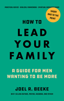 How to Lead Your Family: A Guide for Men Wanting to Be More