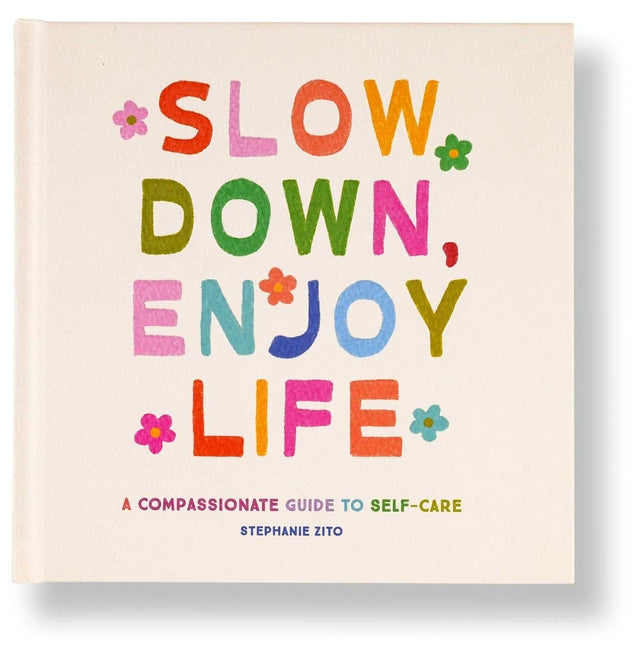 Slow Down, Enjoy Life: A Compassionate Guide to Self-Care