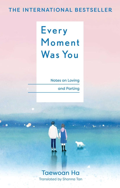Every Moment Was You: Notes on Loving and Parting