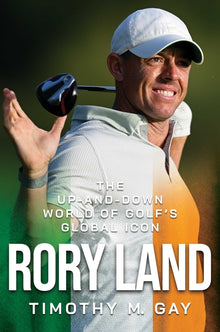 Rory Land: The Up-And-Down World of Golf's Global Icon