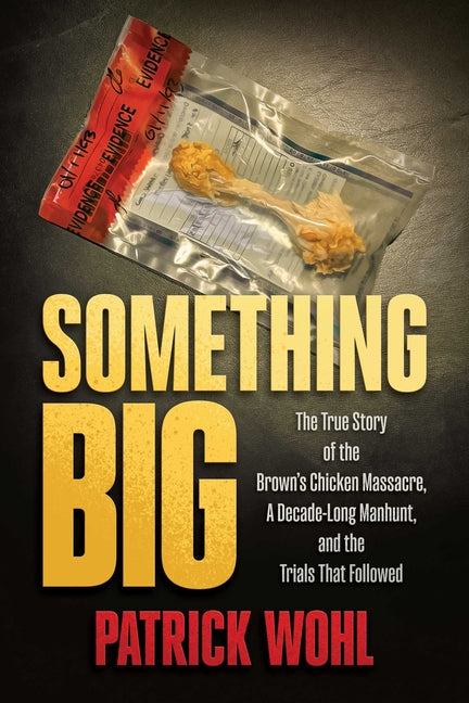 Something Big: The True Story of the Brown's Chicken Massacre, a Decade-Long Manhunt, and the Trials That Followed