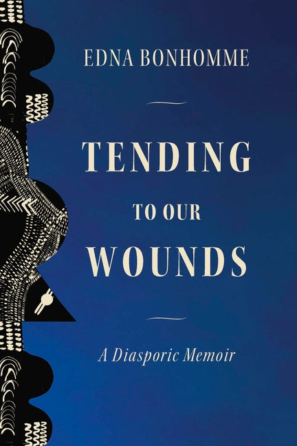 Tending to Our Wounds: A Diasporic Memoir