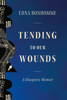 Tending to Our Wounds: A Diasporic Memoir